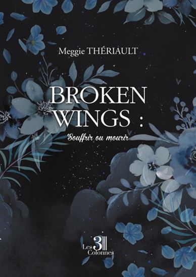 Broken Wings : Souffrir ou mourir - MEGGIE THÉRIAULT