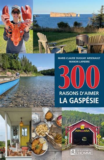 300 raisons d'aimer la Gaspésie - MARIE-CLAUDE DUGUAY ARSENAULT - MANON LAPIERRE