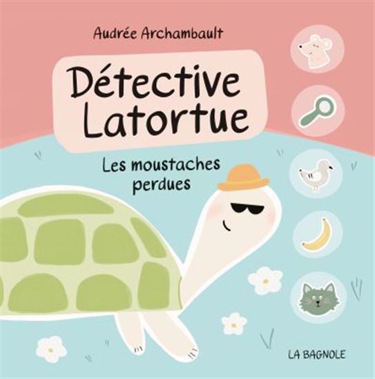 Détective Latortue : les moustaches perdues - AUDRÉE ARCHAMBAULT