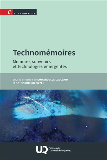 Technomémoires : Mémoire, souvenirs et technologies émergentes - EMMANUELLE CACCAMO - KATHARINA NIEMEYER