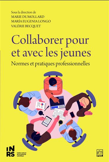 Collaborer pour et avec les jeunes : normes et pratiques professionnelles - MARIE DUMOLLARD & AL