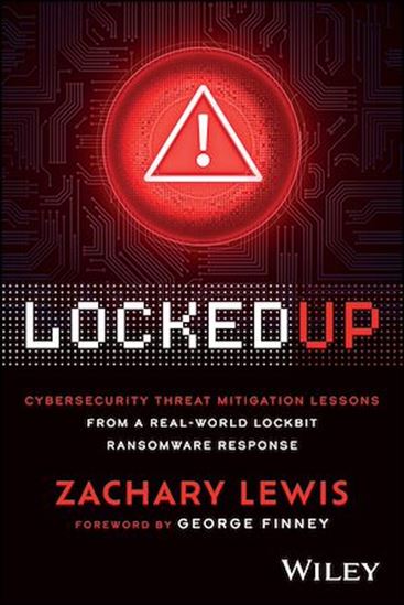 Locked Up: Cybersecurity Threat Mitigation Lessons from A Real-World LockBit Ransomware Response - ZACHARY LEWIS