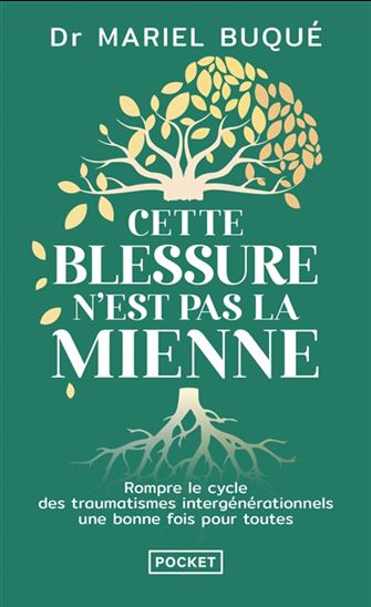 Cette blessure n'est pas la mienne :  rompre le cycle des traumatismes intergénérationnels une bonne fois pour toute - MARIEL BUQUÉ