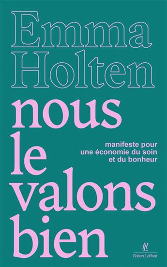 Nous le valons bien : comment une autre économie peut changer le monde - EMMA HOLTEN