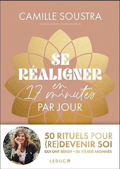 Se réaligner en 17 minutes par jour : 50 rituels pour (re)devenir soi - CAMILLE SOUSTRA