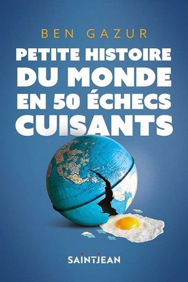 Petite histoire du monde en 50 échecs cuisants - BEN GAZUR