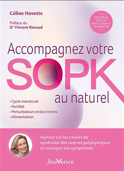 Accompagnez votre SOPK au naturel : cycle menstruel, fertilité, alimentation, perturbateurs endocriniens... une approche naturopathique du syndrome des ovaires polykystiques N. éd. - CÉLINE HOVETTE