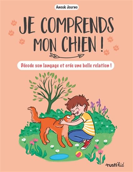 Je comprends mon chien ! : décode son langage et crée une belle relation ! - ANOUK JOURNO-DUREY - ADELINE PHAM