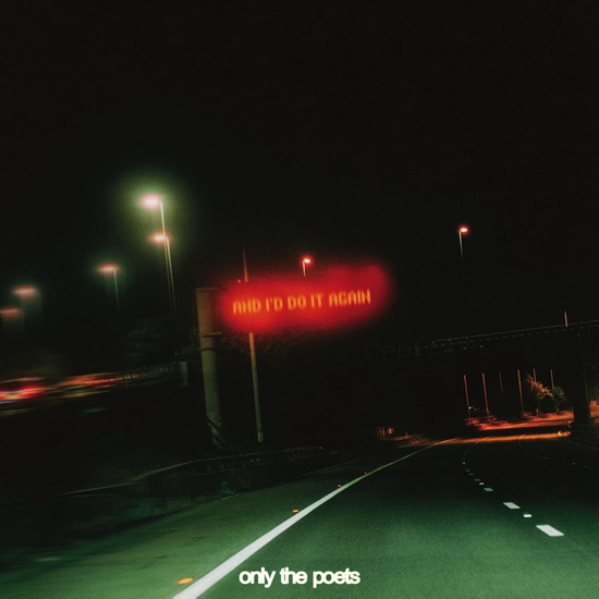 And I'd Do It Again - ONLY THE POETS
