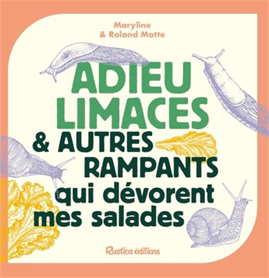 Adieu limaces & autres rampants qui dévorent mes salades - MARYLINE MOTTE - ROLAND MOTTE