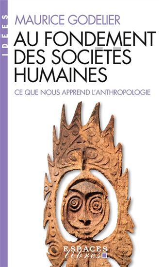 Au fondement des sociétés humaines : ce que nous apprend l'anthropologie - MAURICE GODELIER