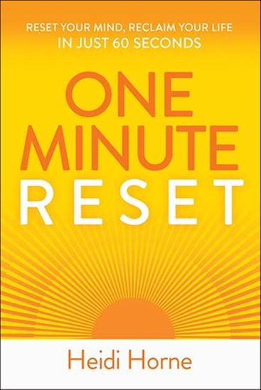One-Minute Reset: Reset Your Mind, Reclaim Your Life and Thrive in Just 60 Seconds - HEIDI HORNE