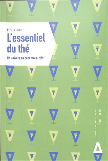 L'Essentiel du thé : un univers en cent mots-clés - ERIC GLATRE