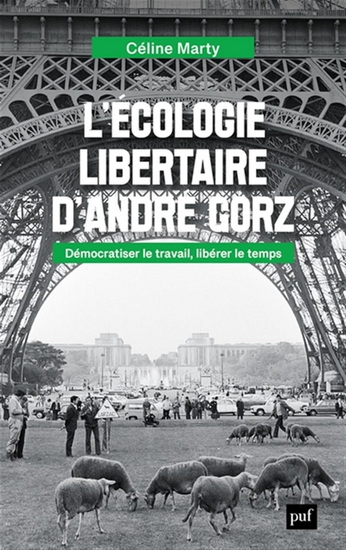 L'Écologie libertaire d'André Gorz : démocratiser le travail, libérer le temps - CÉLINE MARTY