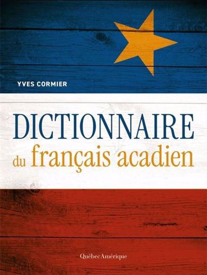 Dictionnaire du français acadien N. éd. - YVES CORMIER