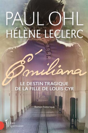 Émiliana : le destin tragique de la fille de Louis Cyr - HÉLÈNE LECLERC - PAUL OHL