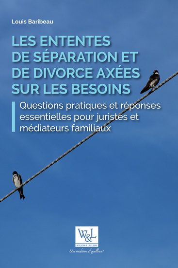Ententes de séparation et de divorce axées sur les besoins : Questions pratiques et réponses essentielles pour juristes et médiateurs familiaux - LOUIS BARIBEAU