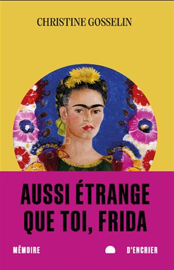 Aussi étrange que toi, Frida - CHRISTINE GOSSELIN