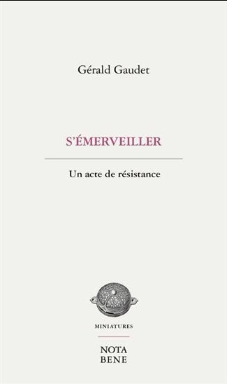 S'émerveiller : un acte de résistance - GÉRALD GAUDET