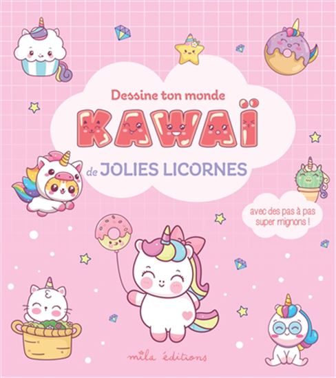 Dessine ton monde kawaï de jolies licornes : avec des pas à pas super mignons ! - DORINE EKPO