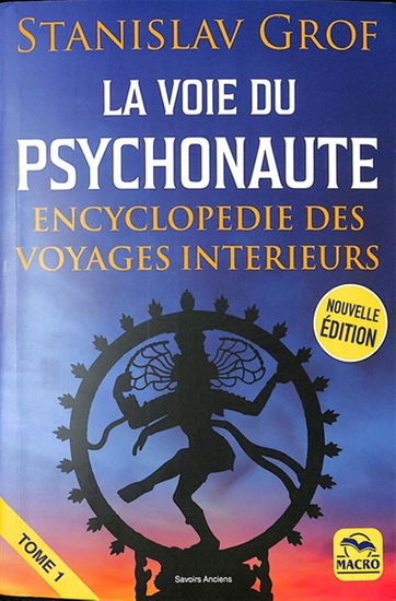 La Voie du psychonaute : encyclopédie des voyages intérieurs T.01 N. éd. - STANISLAV GROF