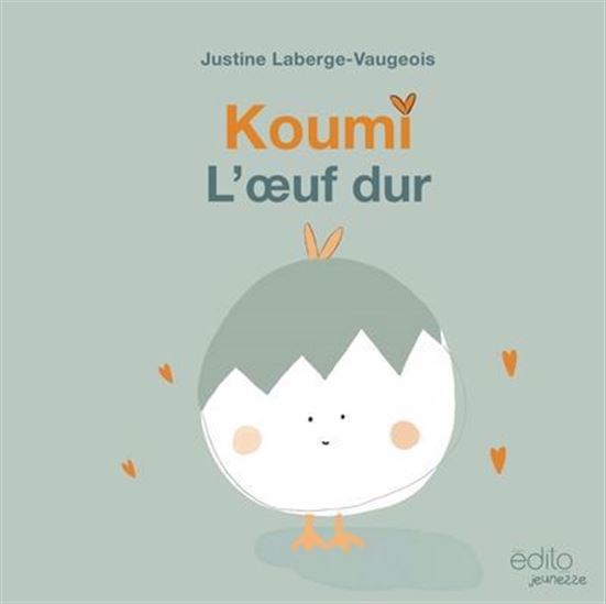 Koumi : l'oeuf dur - JUSTINE LABERGE-VAUGEOIS