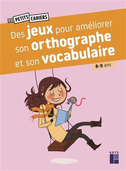 Des jeux pour améliorer son orthographe et son vocabulaire : 8-9 ans N. éd. - CATHERINE BARNOUD - MARIE MOREY