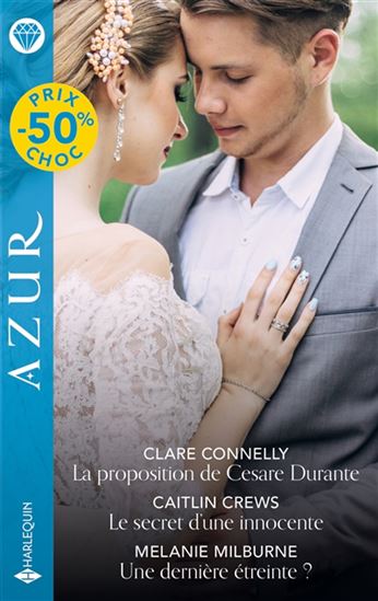 La Proposition de Cesare Durante /Le secret d'une innocente/Une dernière étreinte ? - CLARE CONNELLY & AL