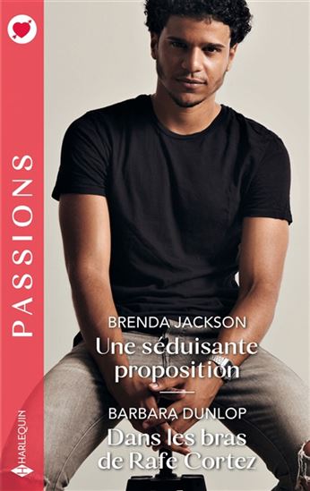 Une séduisante proposition/Dans les bras de Rafe Cortez - BRENDA JACKSON - BARBARA DUNLOP