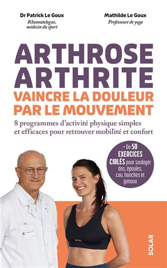 Arthrose, arthrite : vaincre la douleur par le mouvement - PATRICK LE GOUX - MATHILDE LE GOUX