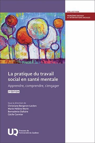 La Pratique du travail social en santé mentale : Apprendre, comprendre, s’engager 2e éd - BERNADETTE DALLAIRE