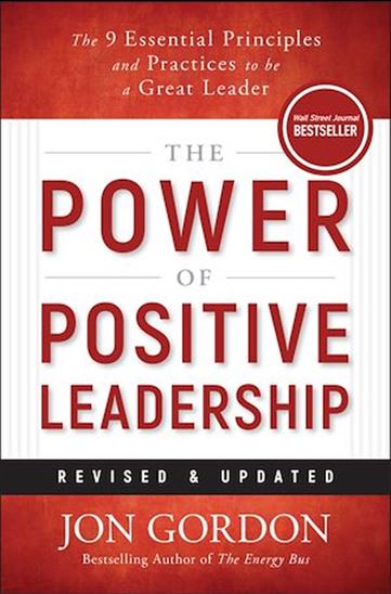 The Power of Positive Leadership, Revised & Updated: The 9 Essential Principles and Practices to Be a Great Leader - JON GORDON