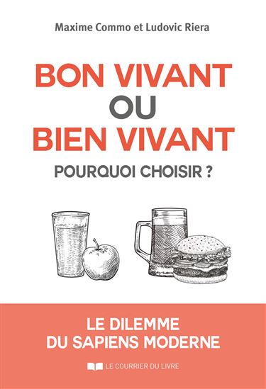 Bon vivant ou bien vivant, pourquoi choisir ? : le dilemme du sapiens moderne - MAXIME COMMO - LUDOVIC RIERA