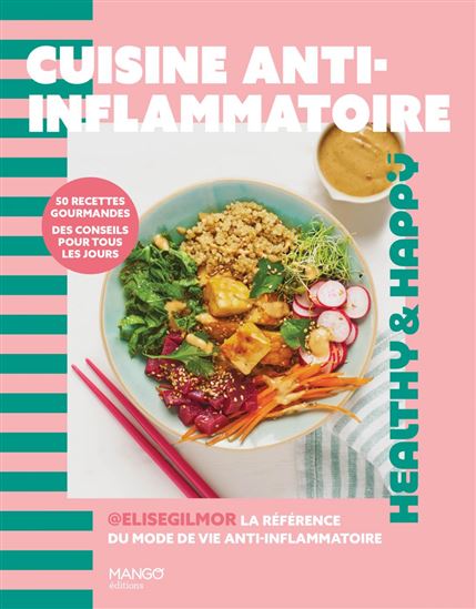 Cuisine anti-inflammatoire : 50 recettes gourmandes, des conseils pour tous les jours - ELISE GILMOR
