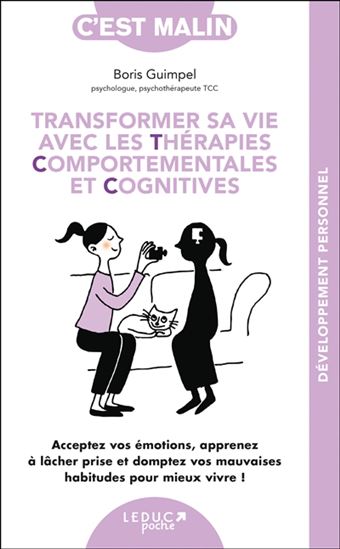 Transformer sa vie avec les thérapies comportementales et cognitives N. éd. - BORIS GUIMPEL
