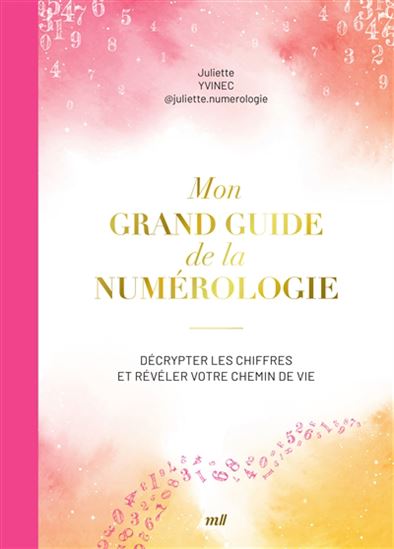 Mon grand guide de la numérologie - JULIETTE YVINEC