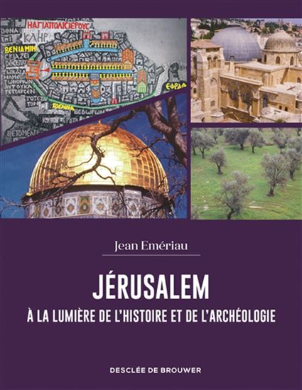 Jérusalem à la lumière de l'histoire et de l'archéologie - JEAN EMÉRIAU