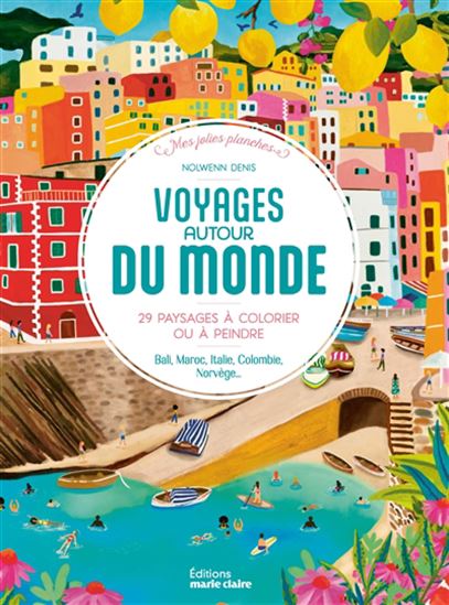 Voyages autour du monde : 30 paysages à colorier ou à peindre : Bali, Maroc, Italie, Colombie... - NOLWENN DENIS