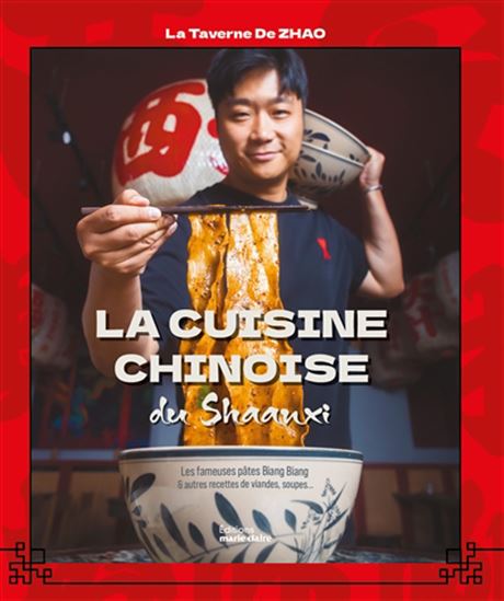 La Cuisine chinoise : la Taverne de Zhao : les fameuses pâtes biang biang & autres recettes de viandes et de soupes - BAOYAN ZHAO