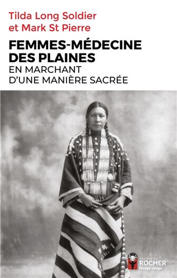 Femmes-médecine des plaines : en marchant d'une manière sacrée N. éd. - MARK ST. PIERRE - TILDA LONG SOLDIER