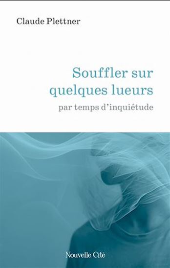 Souffler sur quelques lueurs - CLAUDE PLETTNER