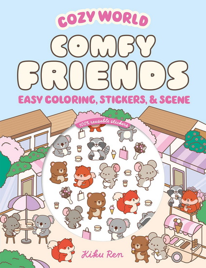 Cozy World Comfy Friends: Easy Coloring and Sticker Scene for Teens, Young Adults, and Adults - KIKU REN