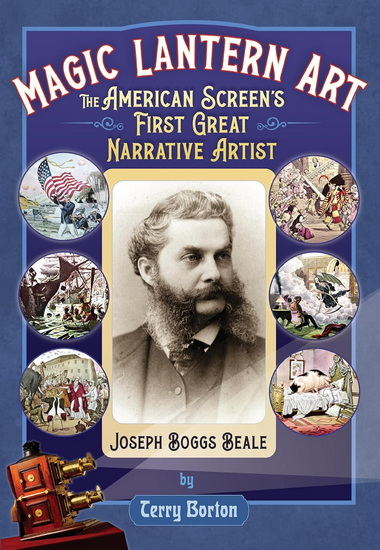 Magic Lantern Art: The American Screen's First Great Narrative Artist, Joseph Boggs Beale - TERRY BORTON