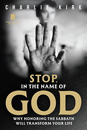 Stop, in the Name of God: Why Honoring the Sabbath Will Transform Your Life - CHARLIE KIRK