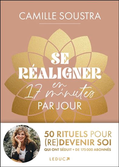 Se réaligner en 17 minutes par jour : 50 rituels pour (re)devenir soi - CAMILLE SOUSTRA