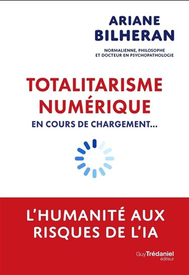 Totalitarisme numérique en cours de chargement... : l'humanité aux risques de l'IA - ARIANE BILHERAN