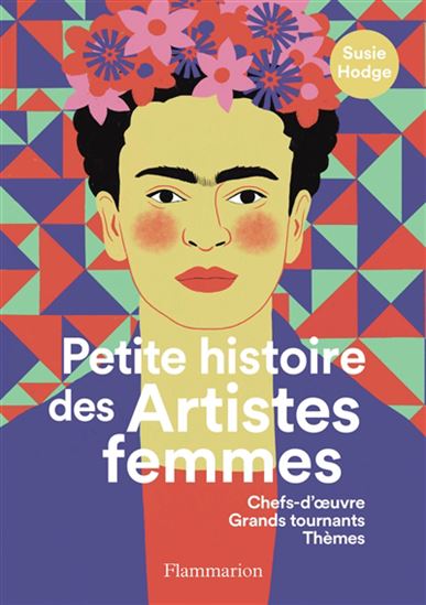Petite histoire des artistes femmes : chefs-d'oeuvre, grands tournants, thèmes N. éd. - SUSIE HODGE