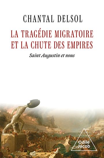 La Tragédie migratoire et la chute des empires : Saint Augustin et nous - CHANTAL DELSOL