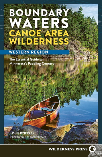 Boundary Waters Canoe Area Wilderness, Western Region: The Essential Guide to Minnesota's Paddling Country - LOUIS DZIERZAK