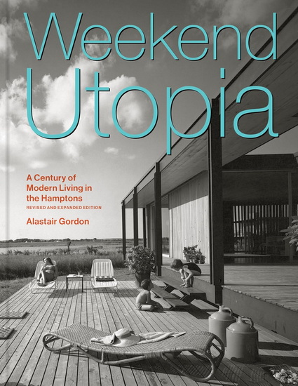 Weekend Utopia Revised and Expanded Edition - ALASTAIR GORDON